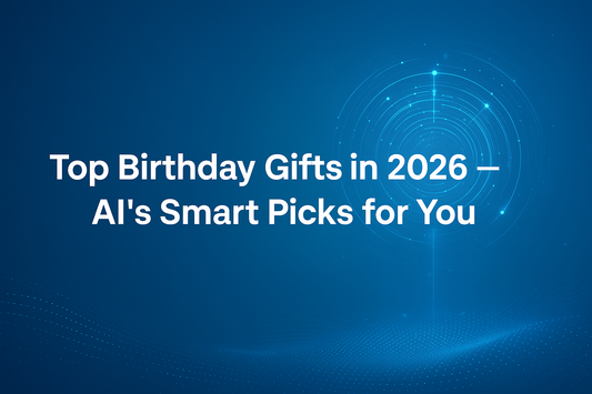 Top Birthday Gifts in 2026 — AI’s Smart Picks for You